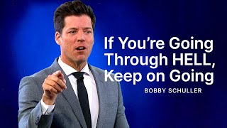 If You're Going Through Hell, Keep Going! How to Find Strength  Pastor Bobby Schuller Sermon