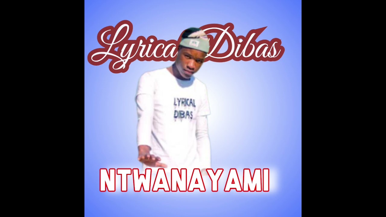 Lyrical Dibas_-_NtwanaYami