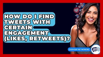 How Do I Find Tweets With Certain Engagement (likes, Retweets)? - Everyday-Networking