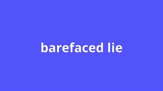 what is the meaning of barefaced lie