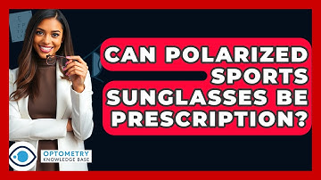 Can Polarized Sports Sunglasses Be Prescription? - Optometry Knowledge Base