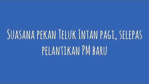 Pekan Teluk Intan Pagi selepas pelantikan PM