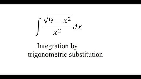Calculus Help: Integral of √(9-x^2 )/x^2  dx - The trigonometric substitution