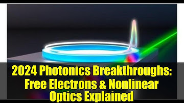 2024 Photonics Breakthroughs: Free Electrons & Nonlinear Optics Explained