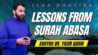 Lessons from Surah Abasa | Isha Khatira | Shaykh Dr. Yasir Qadhi