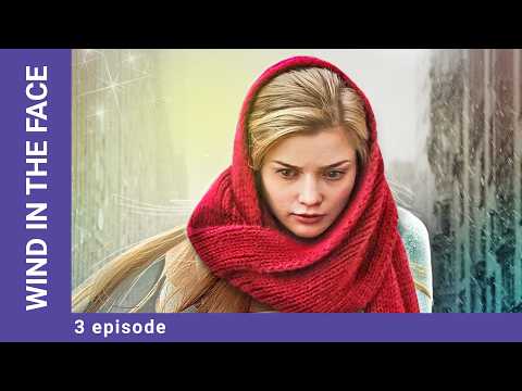Wind in the Face. Episode 3. Melodrama. Russian TV Series. Film. English Dubbing