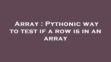 Array : Pythonic way to test if a row is in an array