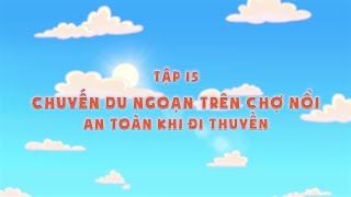 Tôi yêu Việt Nam 2020 Vui Giao Thông - Tập 15: Chú du ngoạn trên chợ nổi - An toàn khi đi thuyền.