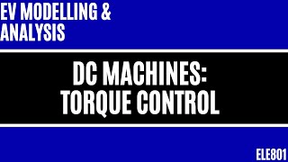 Electric Vehicle Modelling: DC Machines - Torque Control