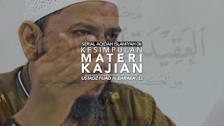 Kesimpulan Materi Kajian Rukun Islam Rukun Iman - SAI 08 - Ustadz Fuad H. Baraba', Lc
