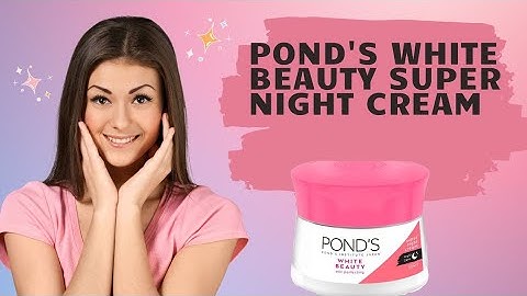 Ponds white beauty night cream review năm 2024