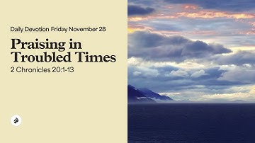 Praising in Troubled Times – Daily Devotional