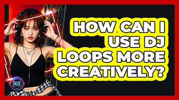 How Can I Use DJ Loops More Creatively? - Electronic Mix Masters
