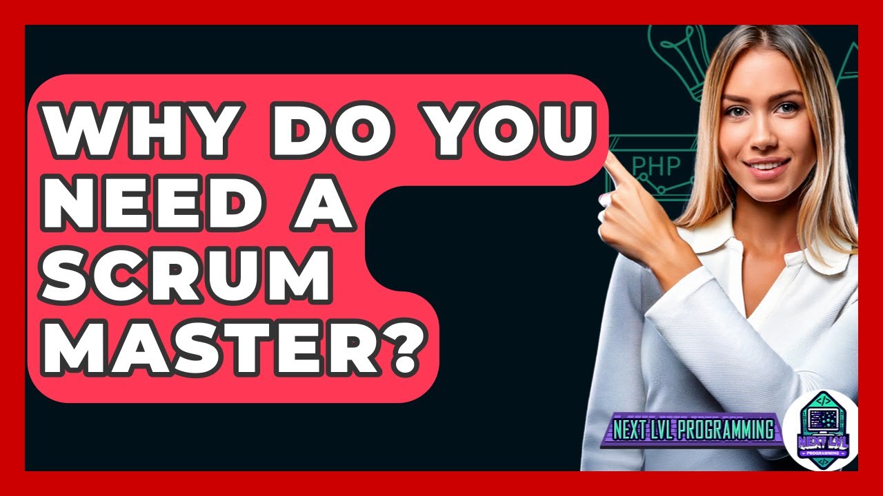 Why Do You Need A Scrum Master? - Next LVL Programming