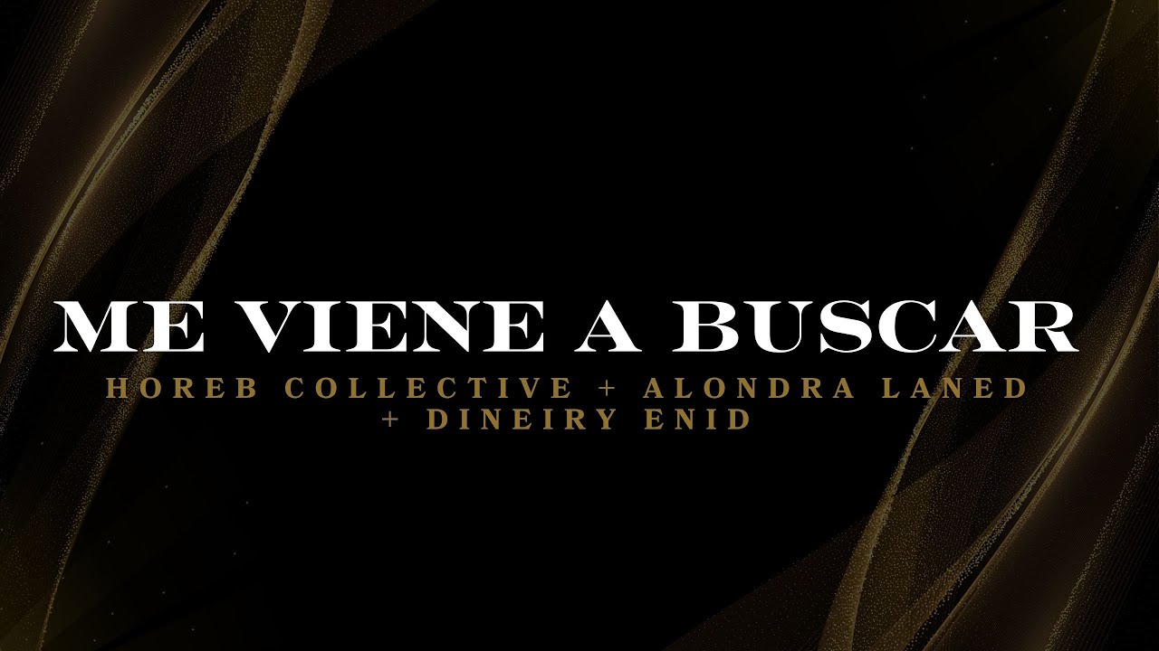 ME VIENE A BUSCAR LETRA- HOREB COLLECTIVE, ALONDRA LANED Y DINEIRY ENID ...