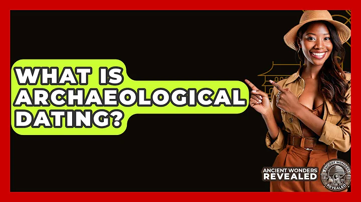 What Is Archaeological Dating? - Ancient Wonders Revealed