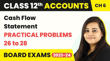 (2022-23) Cash Flow Statement - Practical Problems 26 to 28 | Class 12 Accounts Chapter 6 2022-23