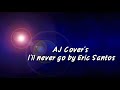 AJ Cover's I'll never go by Eric Santos