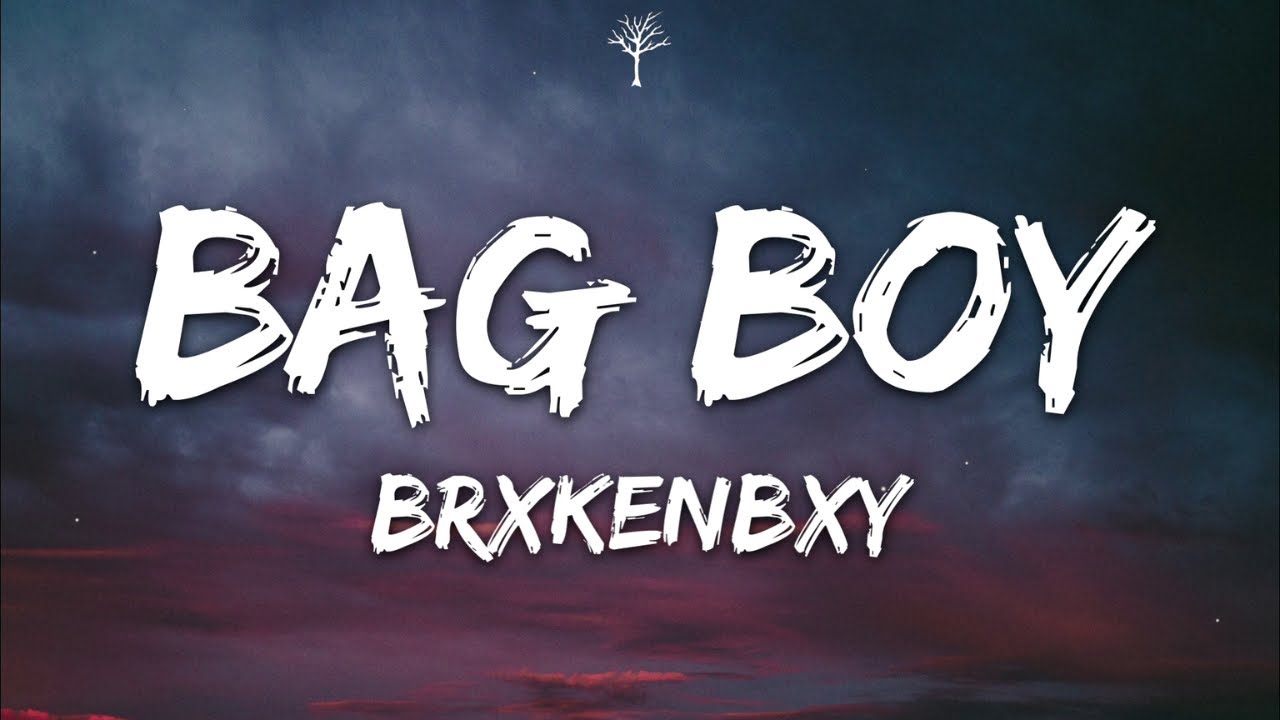 BrxkenBxy Bag Boy Lyrics YouTube brxkenbxy-bag-boy-lyrics-youtube