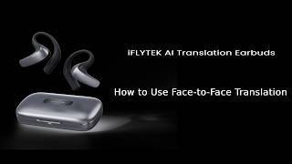 How to Use Face-to-Face Translation | iFLYTEK AI Translation Earbuds