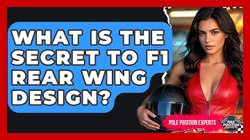 What Is The Secret To F1 Rear Wing Design? - Pole Position Experts