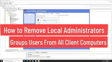 How To Remove Local Administrators Groups Users From All Client Computers Using GPO In Server 2022