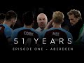 51 YEARS | Episode One - Aberdeen