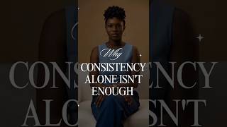 What They Don't Tell You About Consistency.