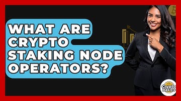 What Are Crypto Staking Node Operators? - CryptoBasics360.com