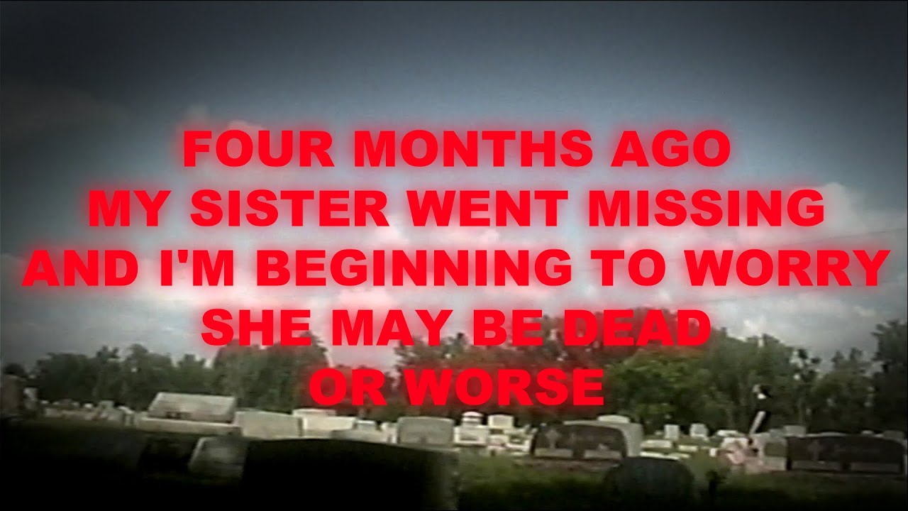 Four Months Ago My Sister Went Missing and I'm Beginning to Worry She ...
