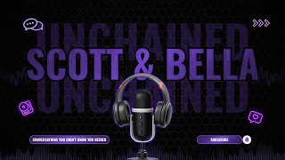 Scott and Bella Unchained! Welcome to the show!