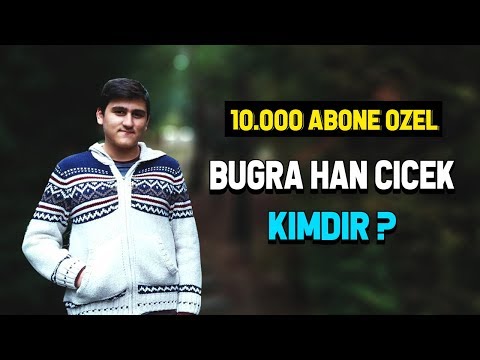 BUĞRA HAN ÇİÇEK KİMDİR ? - 10.000 ABONE ÖZEL !