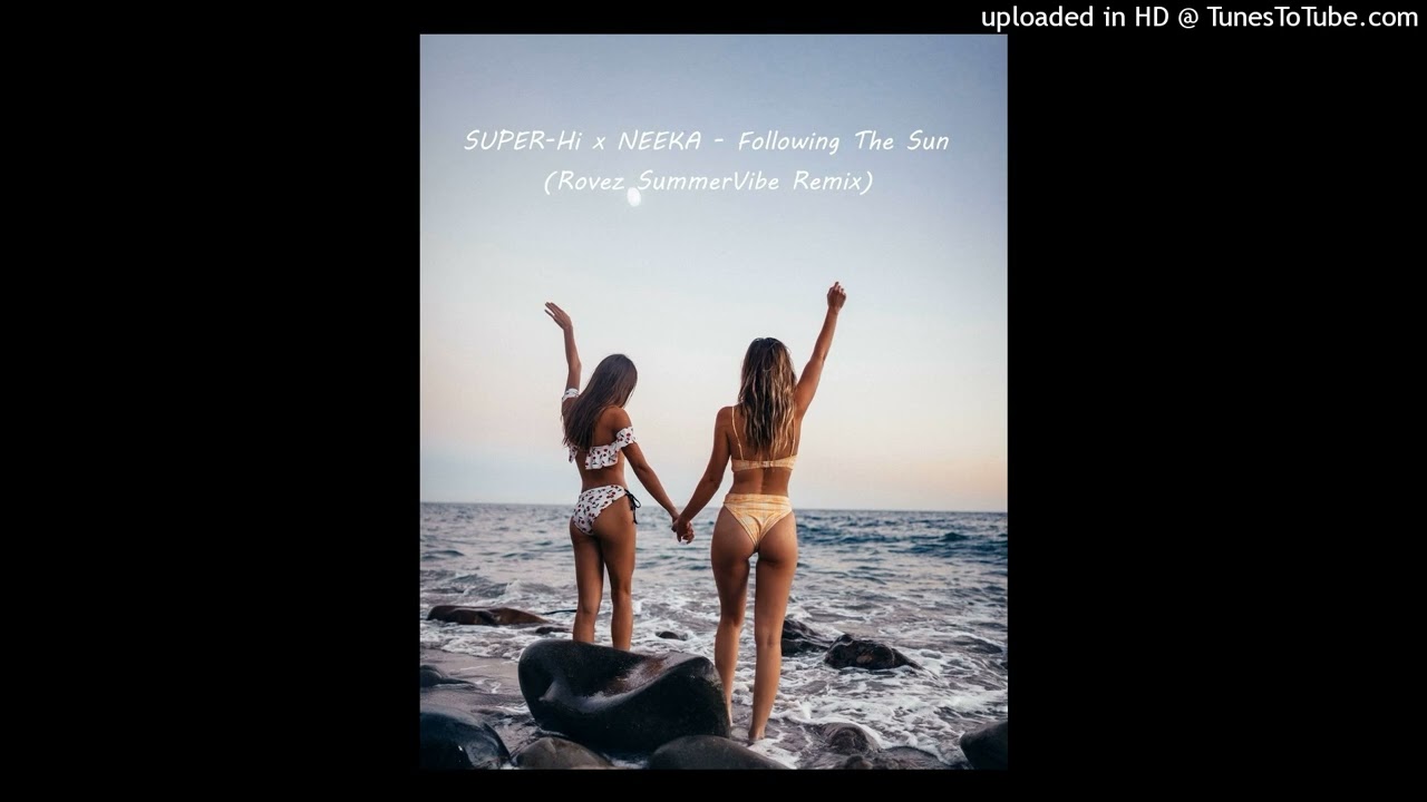 SUPER-Hi x NEEKA - Following The Sun(Rovez SummerVibe Remix)