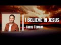 Chris Tomlin I Believe In Jesus Lyrics mp3