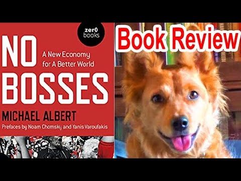 No Bosses: A New Economy For A Better World by Michael Albert Review - Radical Reviewer