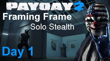 Payday 2 ◄Guide► Framing Frame day 1 *Solo* *Stealth*