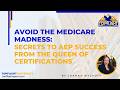 Avoid the Medicare Madness: Secrets to AEP Success from the Queen of Certifications