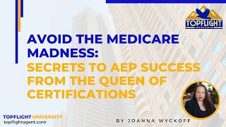 Avoid the Medicare Madness: Secrets to AEP Success from the Queen of Certifications