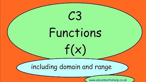 C3 Functions - Notation - Domain and range - A2 - alevelmathshelp