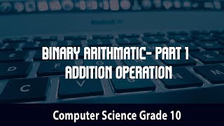 Computer science- Binary Arithmatic- Part 1 | Addition operation | 2.6