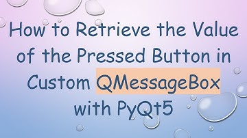 How to Retrieve the Value of the Pressed Button in Custom QMessageBox with PyQt5