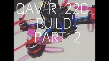 QAV-R 220 BUILD pt 2