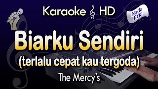 BIARKU SENDIRI Karaoke THE MERCY'S - Terlalu Cepat Kau Tergoda