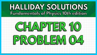 HALLIDAY SOLUTIONS - CHAPTER 10 PROBLEM 04 - Fundamentals of Physics 10th