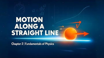 Motion Along a Straight Line Explained | Fundamentals of Physics Chapter 2