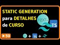NextJS, TailwindCSS e Typescript: #50 - Páginas estáticas para detalhes de curso