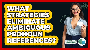 What Strategies Eliminate Ambiguous Pronoun References?