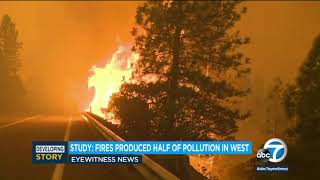 Wildfires produced up to half of pollution in US West, according to study | ABC7
