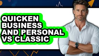Quicken Business & Personal vs Classic - Full Comparison