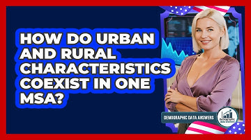 How Do Urban And Rural Characteristics Coexist In One MSA? - Demographic Data Answers